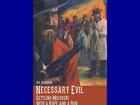 Necessary Evil: Settling Missouri with a Rope and a Gun by Joe Johnston For Cheap