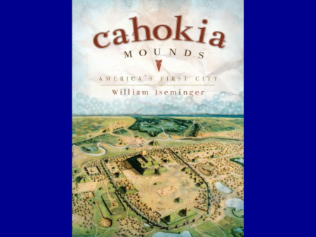 Cahokia Mounds: America s First City by William Iseminger Online Sale