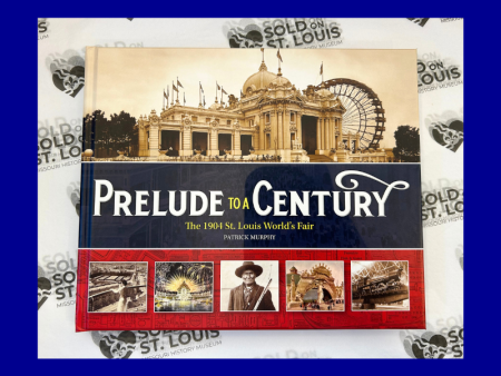 Prelude to a Century: The 1904 St. Louis World s Fair by Patrick Murphy on Sale