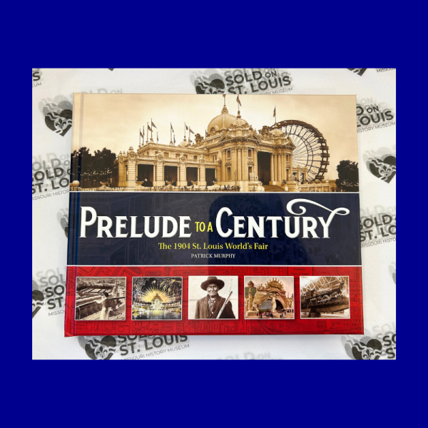 Prelude to a Century: The 1904 St. Louis World s Fair by Patrick Murphy on Sale