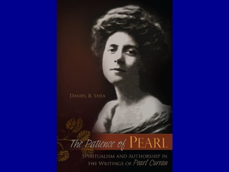 The Patience of Pearl: Spiritualism and Authorship in the Writings of Pearl Curran by Daniel B. Shea Fashion