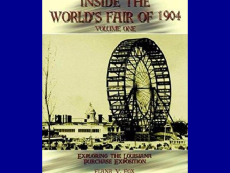 Inside the World s Fair of 1904 Vol. 1 by Elana V. Fox For Discount