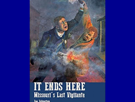 It Ends Here: Missouri s Last Vigilante by Joe Johnston Discount