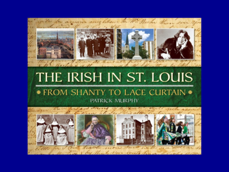 The Irish in St. Louis: From Shanty to Lace Curtain by Patrick Murphy Cheap