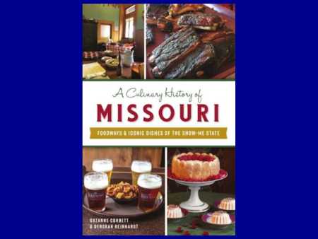 A Culinary History of Missouri: Foodways & Iconic Dishes of the Show-Me State by Suzanne Corbett and Deborah Reinhardt Discount