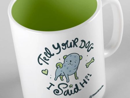 Tell Your Dog I Said Hi! Ceramic Mug on Sale