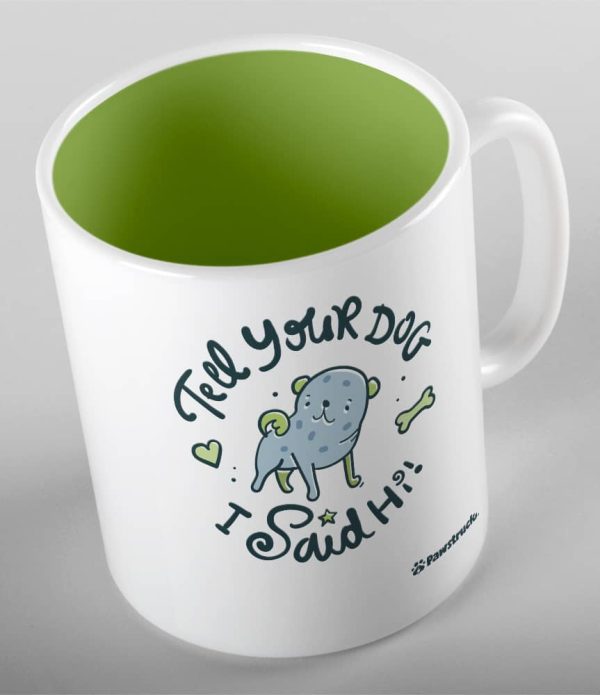 Tell Your Dog I Said Hi! Ceramic Mug on Sale