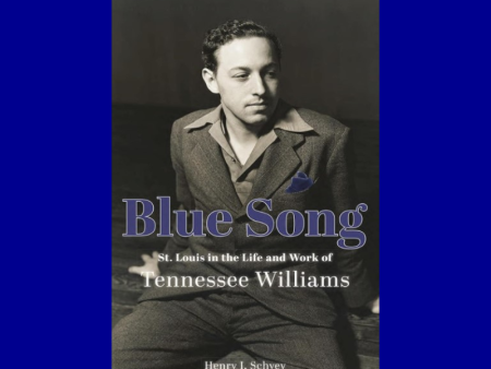 Blue Song: St. Louis in the Life and Work of Tennessee Williams by Henry I. Schvey Online Hot Sale