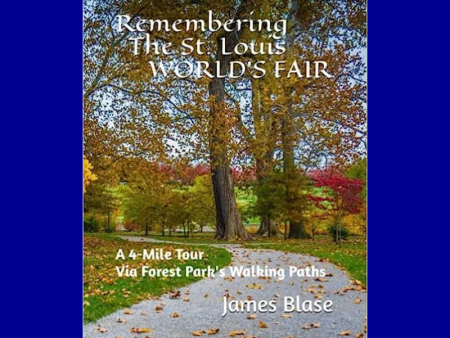 Remembering the St. Louis World s Fair: A 4-Mile Tour Via Forest Park s Walking Paths by Jim Blase Supply