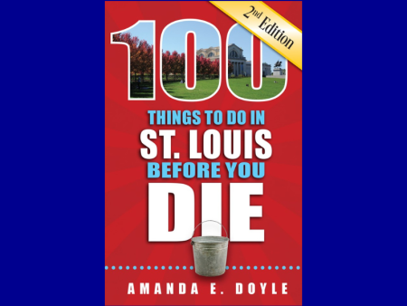 100 Things to Do in St. Louis Before You Die by Amanda E. Doyle Fashion